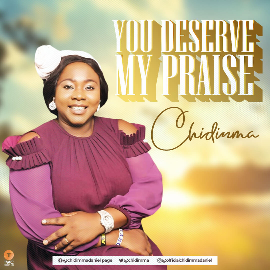 Free Audio Download: You Deserve My Praise By Chidimma (+ Lyrics)