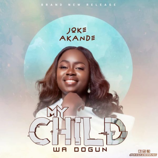 [Music] My Child (Wa Dogun) By Joke Akande - Worshipculture Radio