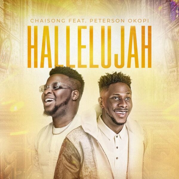 [Music+Video] Hallelujah By Chaisong Ft. Peterson Okopi